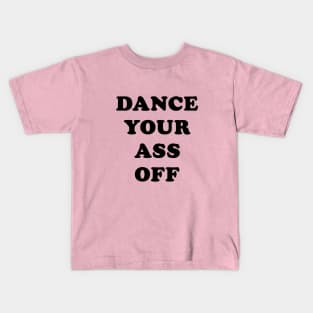 Dance Your Ass Off Kids T-Shirt